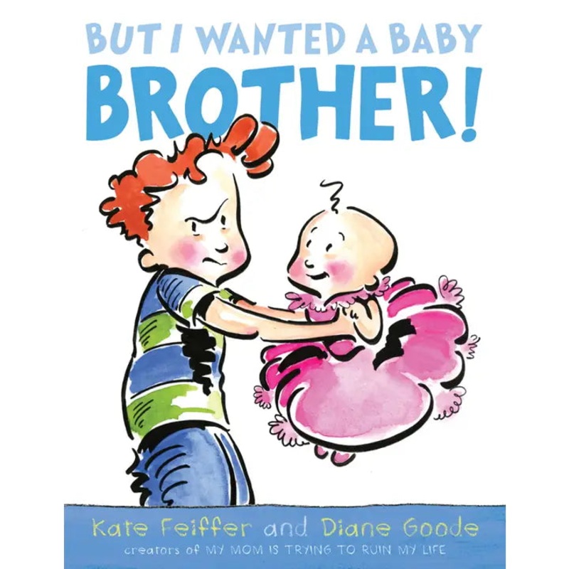 But I Wanted A Baby Brother! By Kate Feiffer